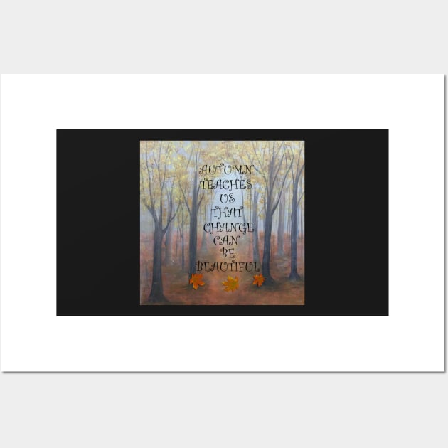 Beautiful Autumn/Fall Graphic Print of an Original Painting, Quote: AUTUMN TEACHES US THAT CHANGE CAN BE BEAUTIFUL Wall Art by tamdevo1